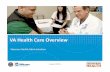 VA Health Care Overview - Amazon S3 Health Care Overview ... • Outreach and Education ... develop partnerships to hire providers in rural areas.
