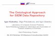 The Ontological Approach for SIEM Data Repository · The Ontological Approach for SIEM Data Repository Igor Kotenko, Olga Polubelova, and Igor Saenko ... Synonyms, advanced search