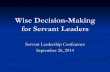 Wise Decision-Making for Servant Leaders Decision-Making for Servant Leaders Servant Leadership Conference September 26, 2014 . Leading Wisely ... Dream: What would my boldest possibilities