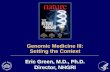 Genomic Medicine III: Setting the Context Eric Green, M.D ... · Genomic Medicine III: Setting the Context . Human Genome Project Ends ... A blueprint for the genomic era. ... study