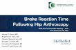 Brake Reaction Time Following Hip Arthroscopy Reaction Time Following Hip Arthroscopy Joshua D. Harris, MD Angelina M. Vera, MD Naseem Beauchman, MD Brayden J. Gerrie, MD Domenica