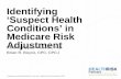 Identifying ‘Suspect Health Conditions’ in Medicare Risk ... · Any diagnosis related to the visit’s Medical Decision Making ... (TAMPER):-Medication (refill, new RX, evaluation,