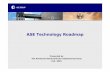 Technology Roadmap 2004 Q2 - ASE Kaohsiung $ %ˆ ˇ " ˇ ˇ Available 2004 2005 2006 Bump Pitch (um) Solder Printing 150 150 100 100 Material BCB/PI PI PI PI RDL Bump on SiN/PI PI
