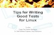 Tips for Writing Good Tests for Linux - schd.ws · 110/23/2014 PA1 Confidential Tips for Writing Good Tests for Linux Tim Bird Fuego Test System Maintainer Sr. Staff Software Engineer,