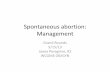 Spontaneous abortion: Management - kusm-w … of ectopic pregnancy and miscarriage •Dec 2012 ... •50% of all threatened abs end in abortion, ... Spontaneous abortion: Management
