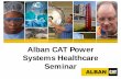 Alban CAT Power Systems Healthcare Seminar mission of support and partnership to Alban’s Power Systems customers. Power Systems Product Support . ... backup power systems are the