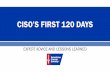 CISO’S FIRST 120 DAYS - Information Assurance | ISACA · CISO’S FIRST 120 DAYS ... The CISO is “a strategic and integral part of the business management team ... –Establish