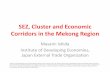 Special Economic Zones, Cluster, and Economic Corridors in ... · •4. SEZs in Each Country and Case Studies •5. Summary . SEZs of Countries in the Mekong Region . ... Special