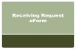 Receiving Request eForm - Controller is the Receiving Request eForm? An eForm that is generated when an invoice is processed by Accounts Payable that requires a “Receiver” before