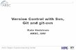 Version Control with Svn, Git and git-svn · 1 Version Control with Svn, Git and git-svn Kate Hedstrom ARSC, UAF