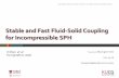 Stable and Fast Fluid-Solid Coupling for Incompressible SPHkucg.korea.ac.kr/new/seminar/2017/ppt/ppt-2017-09-14.pdfVersatile rigid-fluid coupling for incompressible SPH [Akinci N.