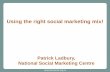 Using the right social marketing mix! - Amazon Web … · Using the right social marketing mix! ... •Social marketing is more than just communications ... Philip Kotler’s 4 Ps:
