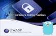 Go Secure Coding Practices - owasp.org Security Analyst at Tokopedia sulhaedir05@gmail.com Introductions ... “Secure coding is the practice of writing programs that are resistant