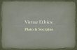 Plato & Socrates - Cabrillo Collegecclose/docs/Virtue Ethics-Plato and Socrates.pdf · Plato & Socrates (born 470, died ... Virtue Ethics: Author: Claudia Created Date: 4/19/2011