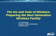 The Ins and Outs of Wireless: Preparing the Next ... Ins and... · The Ins and Outs of Wireless: Preparing the Next Generation Wireless Facility ... Encourage future business. ...