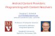 Android Content Providers: Programming with Content …schmidt/cs282/PDFs/9-Content-Providers-3-4... · Android Content Providers: Programming with Content Resolvers . ... a Content