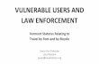 VULNERABLE USERS AND LAW ENFORCEMENT - …vcjtc.vermont.gov/sites/vcjtc/files/files/resources/VT...VULNERABLE USERS AND LAW ENFORCEMENT Vermont Statutes Relating to Travel by Foot