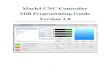Mach4 CNC Controller Mill Programming Guide Version 1 · Mach4 CNC Controller Mill Programming Guide . ... G Code List ... G Code is a special programming language that is interpreted