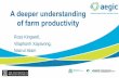 A deeper understanding of farm productivity deeper understanding of farm productivity Ross Kingwell, Vilaphonh Xayavong, Nazrul Islam . How is farm productivity often ... • larger