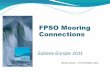 FPSO Mooring Connections - Subsea UK subsea - subsea europe... · FPSO Mooring Connections FPSO trends and mooring options Ball and taper subsea mooring connectors Ball and taper