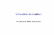 Vibration Isolation - UNESP · Vibration Isolation • In vibration Isolation we modify the transmission path Vibration source Transmission path Receiver ... • At isolator resonances,