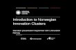 Introduction to Norwegian Innovation Clusters - TCI … · Introduction to Norwegian Innovation Clusters ... • Prototech This cluster has it ... Propulsion systems, New fuels, Energy