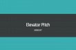 Elevator Pitch / Executive Summaryddenenbe/191A/ElevatorPitch.pdfThe Elevator Pitch • Breaking it down: • Set the stage • What is, or used to be, the situation you are working