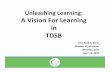 Unleashing Learning: A Vision For Learning in TDSB · Unleashing Learning: A Vision For Learning in TDSB John Malloy, Ed.D. Director of Education @malloy_john April 19, 2016