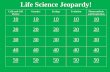 Life Science Jeopardy! · Life Science Jeopardy! Cells and Cell Theory Genetics Ecology Evolution Photosynthesis and Respiration 10 10 10 10 10 20 20 20 20 20 30 30 30 30 30