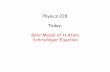 Physics 228 Today: Bohr Model of H Atom Schrodinger … 228 Today: Bohr Model of H Atom Schrodinger Equation . Bohr Atom Radius • Consider an electron in circular orbit about a proton