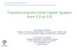 Transforming the Child Health System from 2.0 to 3 the Child Health System from 2.0 to 3.0 Neal Halfon MD MPH Professor of Pediatrics, Health Policy & Management , Public Policy UCLA