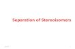 Separation of Stereoisomers - University of Nairobi ... · Separation of Stereoisomers Resolution of Racemic Mixtures 2 ... methods for separating or characterizing enantiomers are