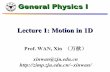 Lecture 1: Motion in 1Dzimp.zju.edu.cn/.../courses/physI18/handouts/lecture1.pdf ·  · 2018-03-05Lecture 1: Motion in 1D Prof. WAN, ... Motion in One Dimension. Definitions Displacement