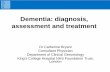 Dementia: diagnosis, assessment and treatment - 011.1 - dementia diagnosis... · Dementia: diagnosis, assessment and treatment ... • There is no single easy test for diagnosis of
