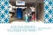 SOS children’s villages vietnam - paula-water.com€¦ · DO SOS MOTHER AND CHILDREN ENJOY THE SYSTEM? Ca Mau Village The life of mothers, aunts and children becomes easier, thanks