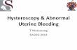 Hysteroscopy & Abnormal Uterine Bleeding - SASOG · Abnormal uterine bleeding 27(28%) 158 ... miscarriage 26(27%) 0(0%) Clinical suspicion of uterine polyps or other ... AAGL Practice