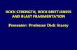 ROCK STRENGTH, ROCK BRITTLENESS AND BLAST FRAGMENTATION · ROCK STRENGTH, ROCK BRITTLENESS AND BLAST FRAGMENTATION Presenter: Professor Dick Stacey 1