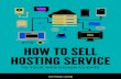 HOW TO SELL HOSTING SERVICE - Domains, Website ... TO SELL HOSTING SERVICE TO YOUR WEB DESIGN CLIENTS 05 COMMISSION BASED HOSTING Highlights: Fast setup, familiar interface, low hassle