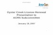 Oyster Creek License Renewal Presentation to ACRS Subcommittee€¦ ·  · 2008-01-22Oyster Creek License Renewal Presentation to ACRS Subcommittee January 18, 2007 ... • The analysis