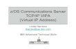 z/OS Communications Server TCP/IP VIPA (Virtual IP … Communications Server TCP/IP VIPA (Virtual IP Address) Linda Harrison lharriso@us.ibm.com IBM Advanced Technical Skills