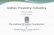 Indian Foundry Industry - Global Casting Magazine · Indian Foundry Industry at a Glance ... Maruti Suzuki 180000 (in 3 phases in) ... For More Details ,Please visit : ...