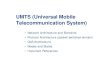 UMTS (Universal Mobile Telecommunication System) Networks Andreas Mitschele-Thiel 6-Apr-06 3 UMTS Network Architecture Basic Configuration, Release 3 BSS BSC RNS RNCRAN CN Node B Node