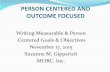 PERSON CENTERED AND MEASURABLE CENTERED AND OUTCOME FOCUSED Writing Measurable & Person Centered Goals & Objectives ... DURATION: how long the goal or objective will last and the