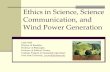 Ethics in Science, Science Communication, and Wind …home.eng.iastate.edu/~jdm/wesep594/SciCom Wind 2012.pdf · Ethics in Science, Science Communication, and Wind Power Generation