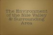 The Environment of the Nile Valley & Surrounding Areahistory.msu.edu/egyptomania/files/2010/01/Egypt-Geography-and...The Environment of the Nile Valley & Surrounding ... Nile the Nile