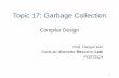 Topic 17: Garbage Collection - POSTECHcorelab.postech.ac.kr/~hanjun/2017S_compiler/17_Garbage_Collection.… · Topic 17: Garbage Collection 1 Compiler Design Prof. Hanjun Kim CoreLab