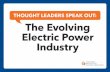THOUGHT LEADERS SPEAK OUT: The Evolving Electric … · THOUGHT LEADERS SPEAK OUT: The Evolving Electric Power Industry. ... The Evolving Electric Power Industry ... Utilities as
