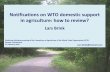 Notifications on WTO domestic support in agriculture: … · Notifications on WTO domestic support in agriculture: how to review? ... 21 February 2018 Lars.Brink@hotmail.com ... –WTO