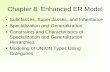 Chapter 8: Enhanced ER Model - comet.lehman.cuny.educomet.lehman.cuny.edu/jung/cmp420758/chapter8.pdf · Chapter 8: Enhanced ER Model Subclasses, Superclasses, and Inheritance Specialization