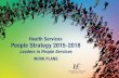 Health Services People Strategy 2015-2018 · needs analysis 2) Audit of communication flow/staff engagement ... see 2.1. • Indicators of senior leadership visibility and engagement